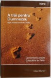 A trai pentru Dumnezeu dupa modelul Domnului nostru. Cometariu asupra Epistolelor lui Petru &ndash; Max Billeter