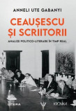 Ceaușescu și scriitorii - Paperback brosat - Anneli Ute Gabanyi - Litera