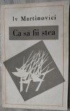 Cumpara ieftin IV. MARTINOVICI - CA SA FII STEA (VERSURI) [editia princeps, EPL 1969]