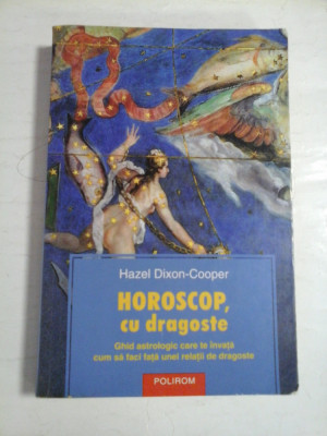 HOROSCOP, CU DRAGOSTE - GHID ASTROLOGIC CARETE FACE SA FACI FATA UNEI RELATII DE DRAGOSTE - HAZEL DIXON-COOPER foto