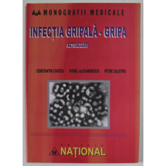 INFECTIA GRIPALA - GRIPA , ACTUALIZARI de CONSTANTIN CIUFECU ...PETRE CALISTRU , 2003