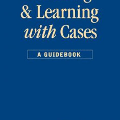 Teaching and Learning with Cases