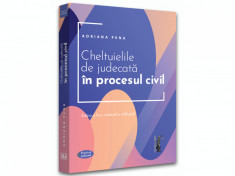 Cheltuielile de judecata in procesul civil. Editia a II-a, revazuta si adaugita - Adriana Pena foto