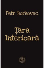 Tara Interioara - Petr Borkovec - Editura Școala Ardeleană