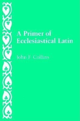 A Primer of Ecclesiastical Latin