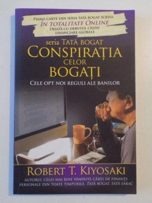 CONSPIRATIA CELOR BOGATI , CELE OPT NOI REGULI ALE BANILOR de ROBERT T. KIYOSAKI 2011 foto