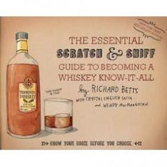 The Essential Scratch and Sniff Guide To Becoming A Whiskey Know-It-All - Richard Betts, Crystal English Sacca, Wendy MacNaughton