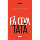 Fa ceva tata - Augustina Visan