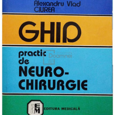 Alexandru Constantinovici - Ghid practic de neurochirurgie (editia 1998)