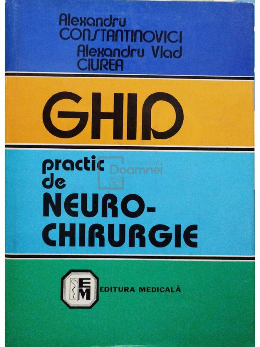 Alexandru Constantinovici - Ghid practic de neurochirurgie (editia 1998)
