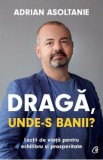 Draga, unde-s banii? - Adrian Asoltanie