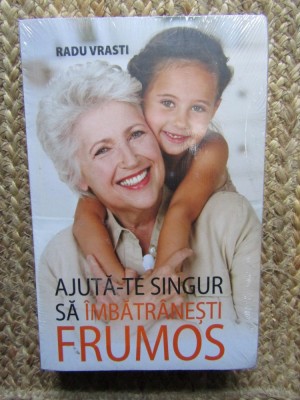 Radu Vrasti - Ajuta-ne singur sa imbatranesti frumos IN TIPLA foto