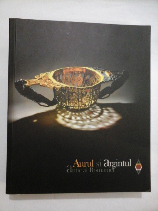 AURUL SI ARGINTUL ANTIC AL ROMANIEI - Muzeul National de Istorie a Romaniei