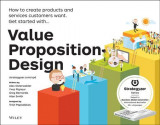 Value Proposition Design: How to Create Products and Services Customers Want