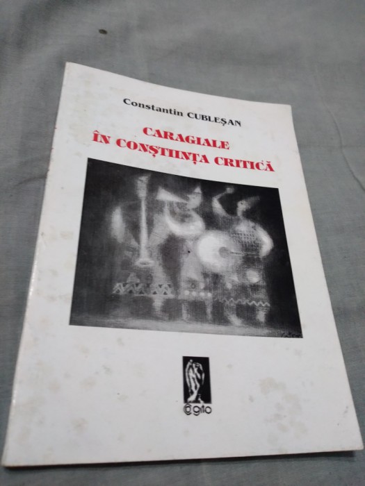 CARAGIALE IN CONSTIINTA CRITICA-CONSTANTIN CUBLESAN AUTOGRAF AUTOR
