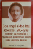 De-a lungul si de-a latul secolului (1908-1999). Insemnari autobiografice si reconstituiri documentare despre Elena Codreanu-Rakovski