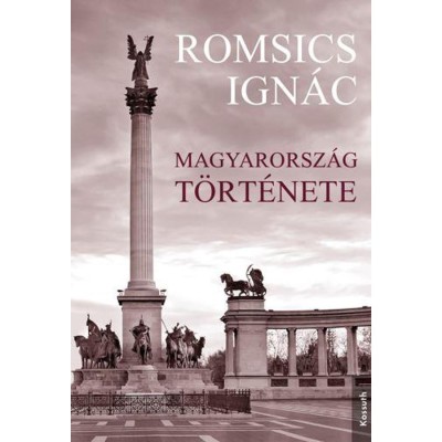 Magyarorsz&amp;aacute;g t&amp;ouml;rt&amp;eacute;nete - Romsics Ign&amp;aacute;c foto
