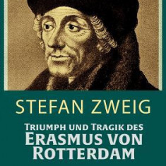 Triumph Und Tragik Des Erasmus Von Rotterdamm