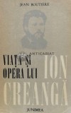 Viata si opera lui Ion Creanga (urmate de documente epistolare privind volumul) - 1976 - Jean Boutiere (B172)