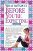 What to Expect Before You&#039;re Expecting: The Complete Guide to Getting Pregnant