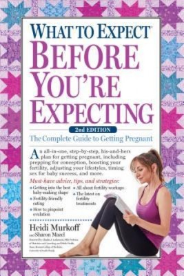 What to Expect Before You&amp;#039;re Expecting: The Complete Guide to Getting Pregnant foto