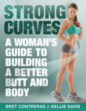 Strong Curves: A Woman&#039;s Guide to Building a Better Butt and Body