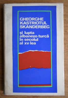 Gheorghe Kastriotul - Skanderberg si lupta albanezo-turca in secolul al XV-lea foto