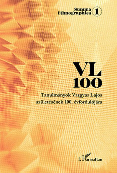 VL 100 - Tanulm&aacute;nyok Vargyas Lajos sz&uuml;let&eacute;s&eacute;nek 100. &eacute;vfordul&oacute;j&aacute;ra