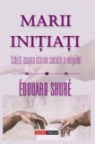 Marii Initiati - Edouard Schure - Carte Spiritualitate si Ezoterism