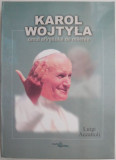 Karol Wojtyla. Omul sfarsitului de mileniu &ndash; Luigi Accattoli - Carte Crestinism