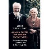 &bdquo;Lumina faptei din lumina cuvantului&ldquo;. Impreuna cu tatal meu, Dumitru Staniloae - Lidia Staniloae