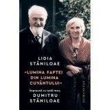 &bdquo;Lumina faptei din lumina cuvantului&ldquo;. Impreuna cu tatal meu, Dumitru Staniloae - Lidia Staniloae