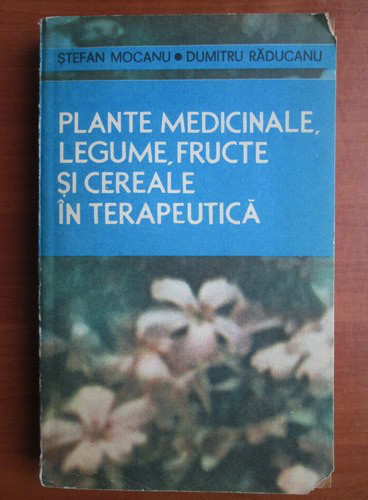 St. Mocanu - Plante medicinale, legume, fructe și cereale &icirc;n terapeutică