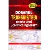 Dosarul Transnistria. Istoria Unui Conflict Inghetat - Corneliu Filip