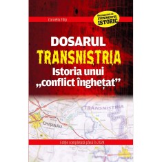 Dosarul Transnistria. Istoria Unui Conflict Inghetat - Corneliu Filip