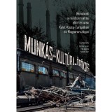 Munk&aacute;s-kult&uacute;ra-&ouml;r&ouml;ks&eacute;g. Munk&aacute;sok a rendszerv&aacute;lt&aacute;s előtt &eacute;s ut&aacute;n Kelet-K&ouml;z&eacute;p-Eur&oacute;p&aacute;ban &eacute;s Magyarorsz&aacute;gon - Bartha Eszter