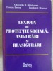 Lexicon Protectie Sociala, Asigurari si Reasigurari - Gh. Bistriceanu, Bercea, Macovei - 1997, Karat, Hardcover, 708 Pagini
