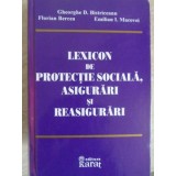 LEXICON DE PROTECTIE SOCIALA, ASIGURARI SI REASIGURARI-GHEORGHE D. BISTRICEANU, FLORIAN BERCEA, EMILIAN I. -133781