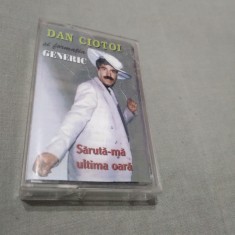 CASETA AUDIO DAN CIOTOI SI GENERIC-SARUTA-MA ULTIMA DATA RARA !!!! ORIGINALA