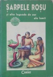 SARPELE ROSU SI ALTE LEGENDE DE AUR ALE LUMII-ALEXANDRA DOINA POPESCU, MIHAELA VINTILOIU-239326