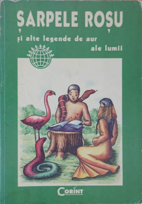 SARPELE ROSU SI ALTE LEGENDE DE AUR ALE LUMII-ALEXANDRA DOINA POPESCU, MIHAELA VINTILOIU