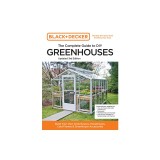 Black and Decker the Complete Guide to DIY Greenhouses 3rd Edition: Build Your Own Greenhouses, Hoophouses, Cold Frames &amp; Greenhouse Accessories