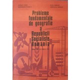 PROBLEME FUNDAMENTALE DE GEOGRAFIE A RSR. MANUAL PENTRU CLASA A X-A-V. CUCU, GH. PLESCA, I. DONISA, A. DONI-259958