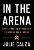 In the Arena: Battle-Tested Strategies to Secure Your Future