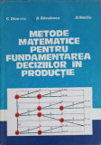 METODE MATEMATICE PENTRU FUNDAMENTAREA DECIZIILOR IN PRODUCTIE-C. DINESCU, B. SAVULESCU, D. VASILIU