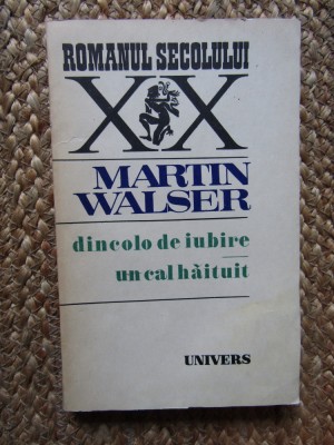 MARTIN WALSER - DINCOLO DE IUBIRE * UN CAL HAITUIT foto