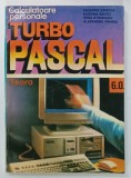 CALCULATOARE PERSONALE , TURBO PASCAL 6.0 de VALENTIN CRISTEA ...ALEXANDRU PANOIU , 1993