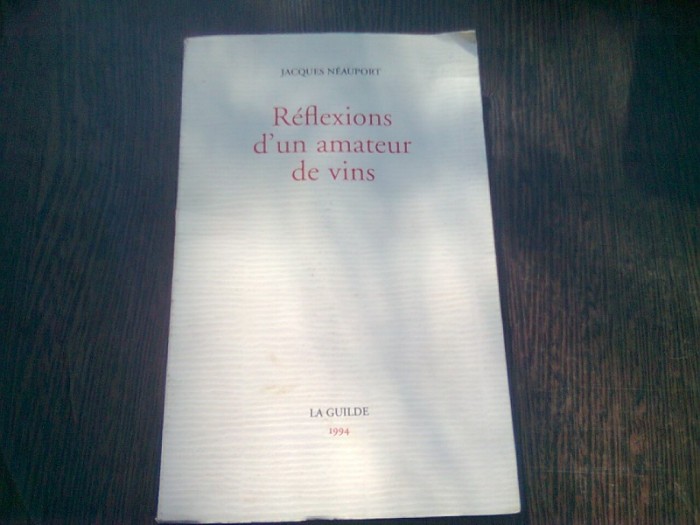 REFLEXIONS D&#039;UN AMATEUR DE VINS - JACQUES NEAUPORT (CARTE IN LIMBA FRANCEZA)