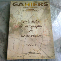 TROIS SIECLES DE CARTOGRAPHIE EN ILE-DE-FRANCE VOL.I (CARTE IN LIMBA FRANCEZA)