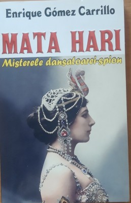 MATA HARI* MISTERELE DANSATOAREI SPION - ENRIQUE GOMEZ CARRILLO foto